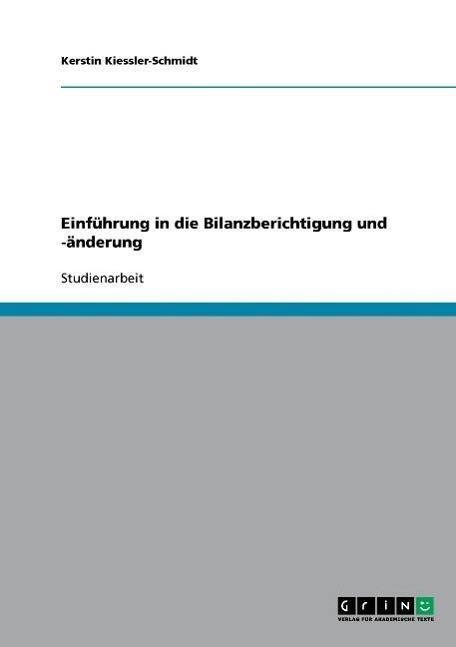 Einfuehrung in die Bilanzberichtigung und -aenderung - Kiessler-Schmidt, Kerstin