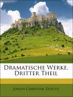 Dramatische Werke, Dritter Theil - Zedlitz, Joseph Christian
