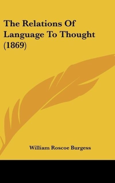 The Relations Of Language To Thought (1869) - Burgess, William Roscoe