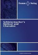 Schleiermacher s Raethsel und Charaden - Schleiermacher, Friedrich Daniel Ernst