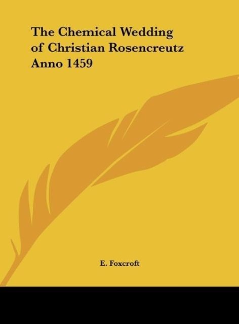 The Chemical Wedding of Christian Rosencreutz Anno 1459 - Foxcroft, E.