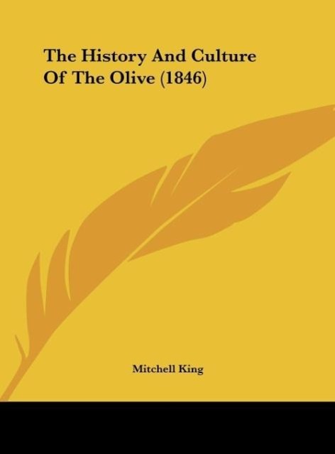 The History And Culture Of The Olive (1846) - King, Mitchell