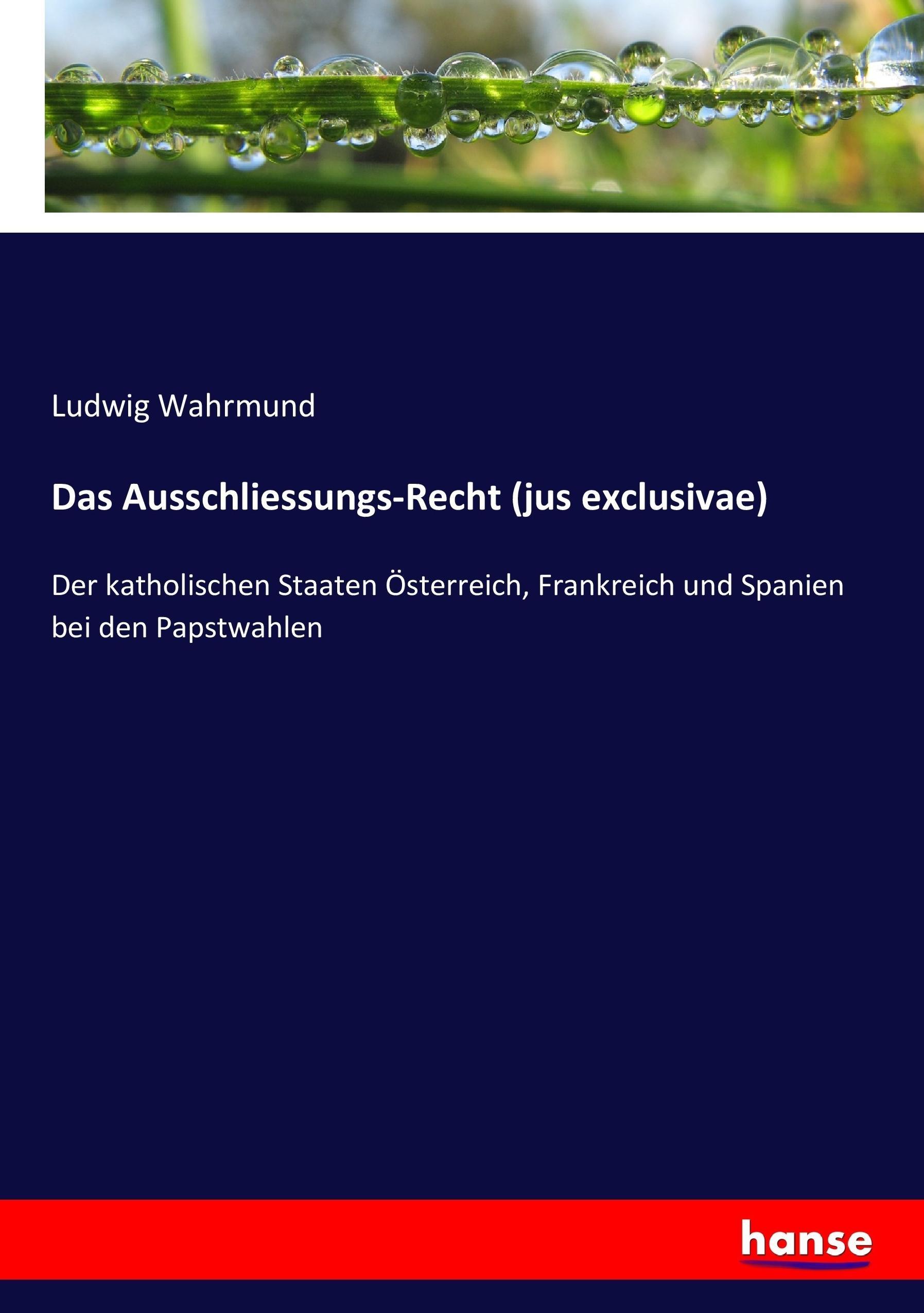 Das Ausschliessungs-Recht (jus exclusivae) - Wahrmund, Ludwig