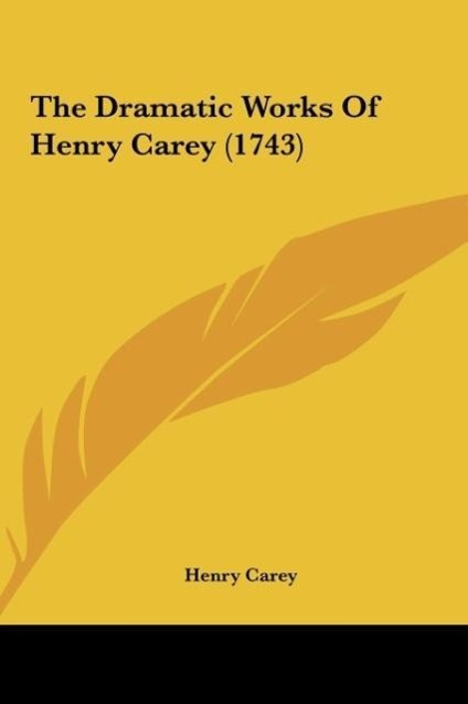 The Dramatic Works Of Henry Carey (1743) - Carey, Henry