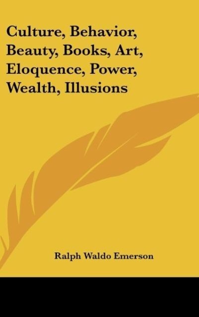 Culture, Behavior, Beauty, Books, Art, Eloquence, Power, Wealth, Illusions - Emerson, Ralph Waldo