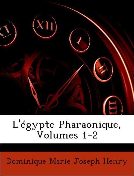 L égypte Pharaonique, Volumes 1-2 - Henry, Dominique Marie Joseph