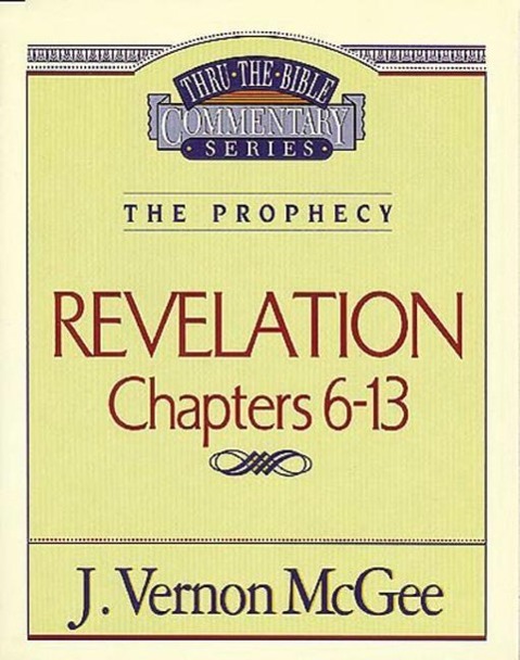 Thru the Bible Vol. 59: The Prophecy (Revelation 6-13): 59 - Mcgee, J. Vernon