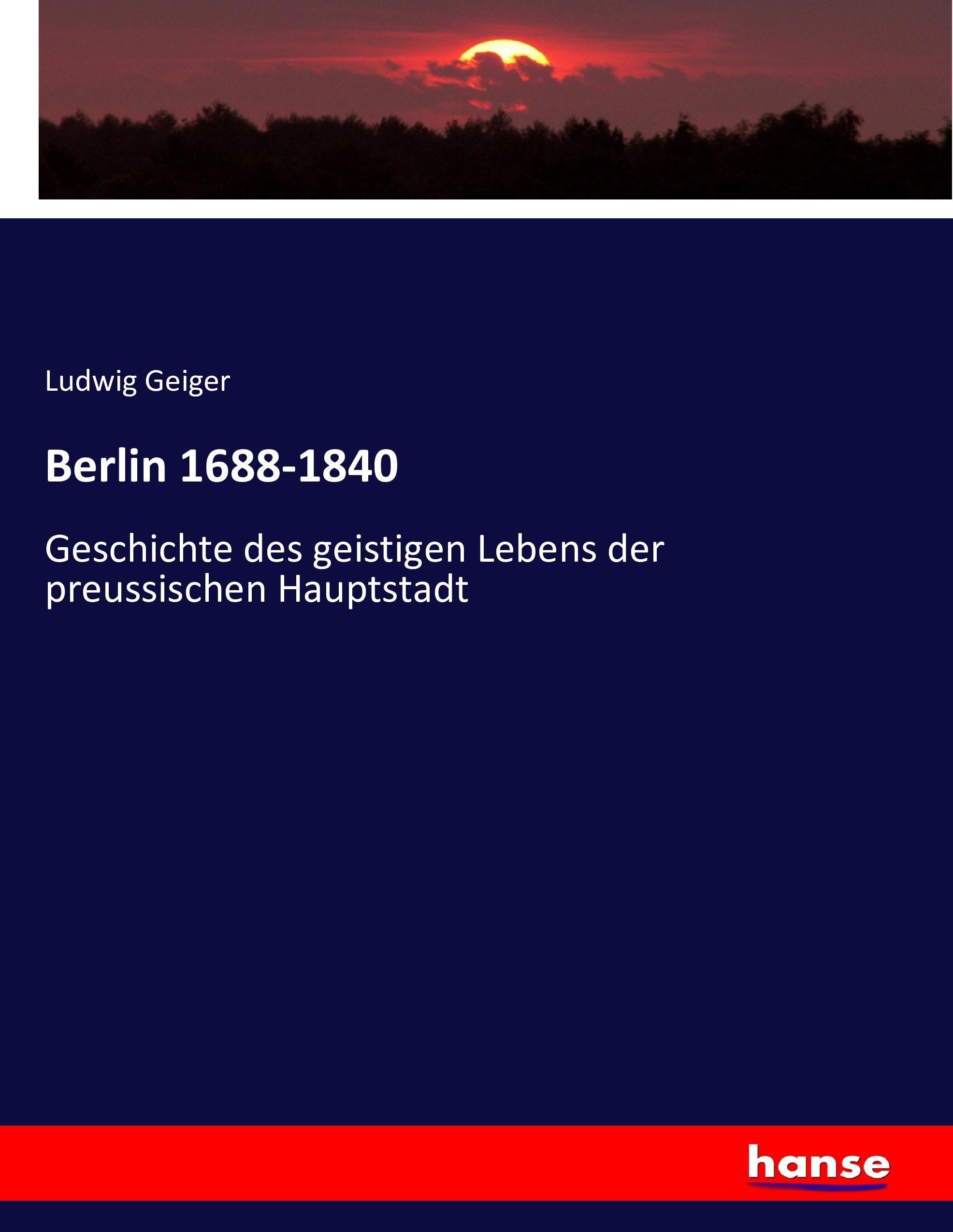 Berlin 1688-1840 - Geiger, Ludwig