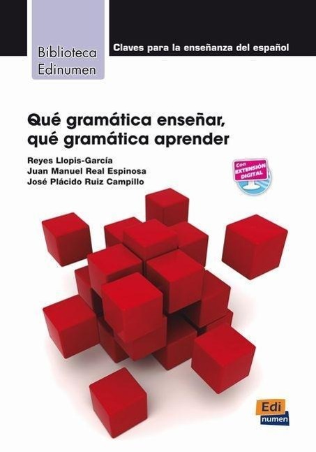 Qué gramática enseñar, qué gramática - García Santa-Cecilia, Álvaro Ruiz Campillo, José Plácido Real Espinosa, Juan Manuel Llopis García, Reyes