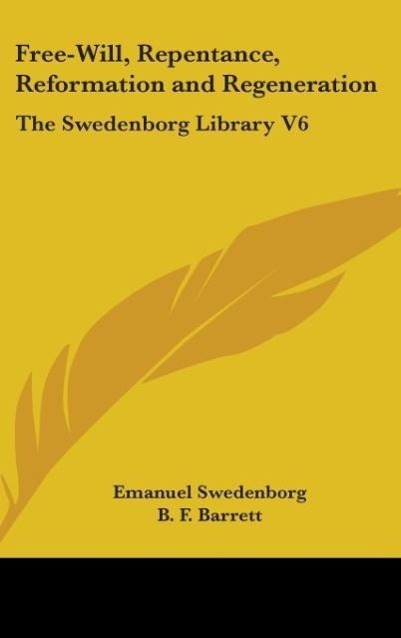 Free-Will, Repentance, Reformation And Regeneration - Swedenborg, Emanuel