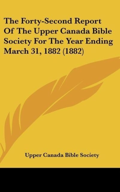 The Forty-Second Report Of The Upper Canada Bible Society For The Year Ending March 31, 1882 (1882) - Upper Canada Bible Society