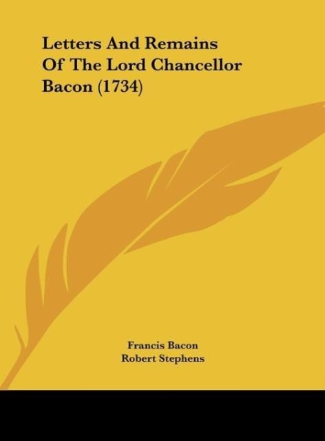 Letters And Remains Of The Lord Chancellor Bacon (1734) - Bacon, Francis