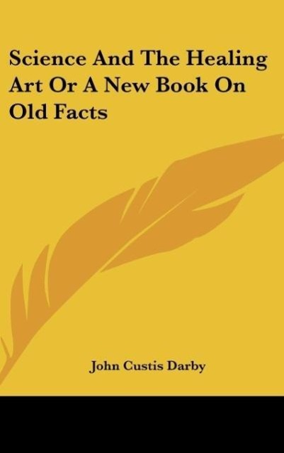 Science And The Healing Art Or A New Book On Old Facts - Darby, John Custis