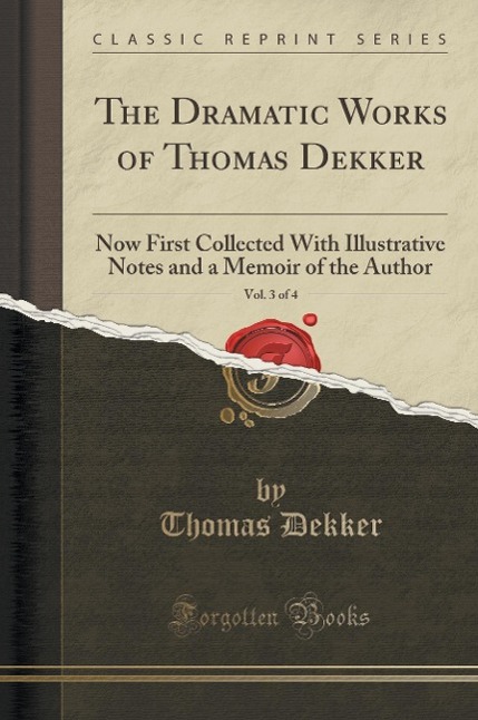The Dramatic Works of Thomas Dekker, Vol. 3 of 4 - Dekker, Thomas