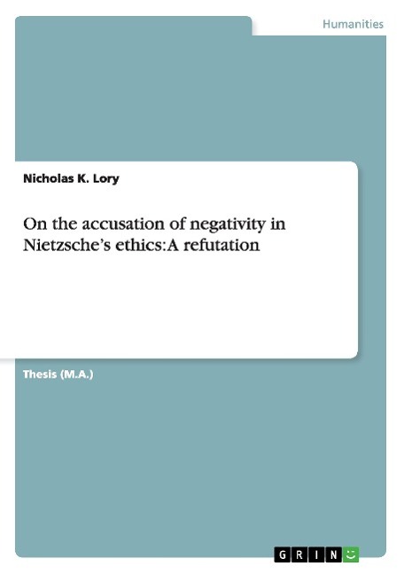 On the accusation of negativity in Nietzsche s ethics: A refutation - Lory, Nicholas K.