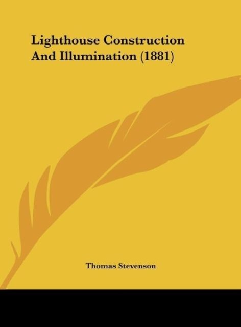 Lighthouse Construction And Illumination (1881) - Stevenson, Thomas