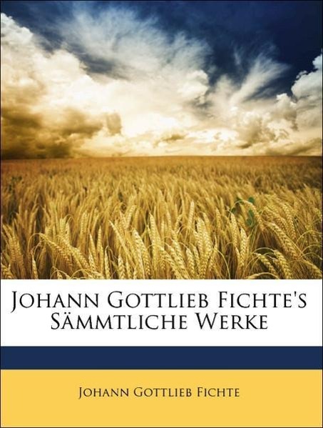 Johann Gottlieb Fichte s saemmtliche Werke, Sechster Band - Fichte, Johann Gottlieb