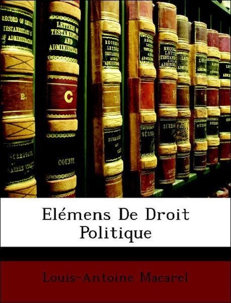 Elémens De Droit Politique - Macarel, Louis-Antoine