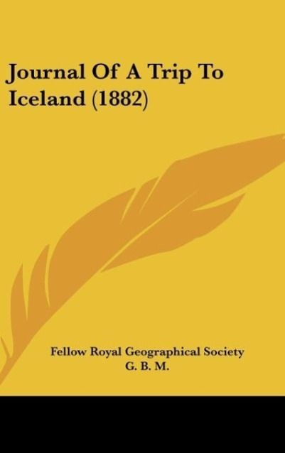 Journal Of A Trip To Iceland (1882) - Fellow Royal Geographical Society