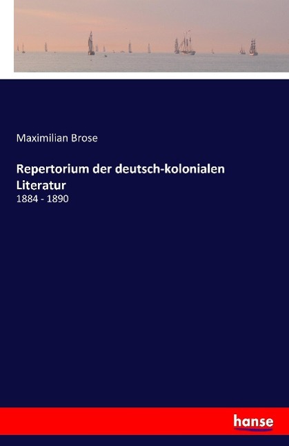 Repertorium der deutsch-kolonialen Literatur - Brose, Maximilian