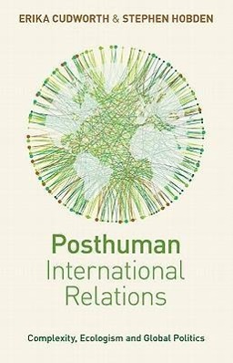 POSTHUMAN INTL RELATIONS - Cudworth, Erika Hobden, Stephen