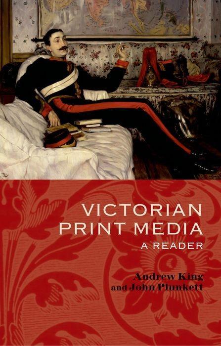 Victorian Print Media: A Reader - Plunkett, John King, Andrew