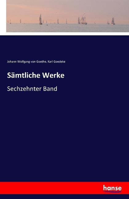Saemtliche Werke - Goethe, Johann Wolfgang von Goedeke, Karl