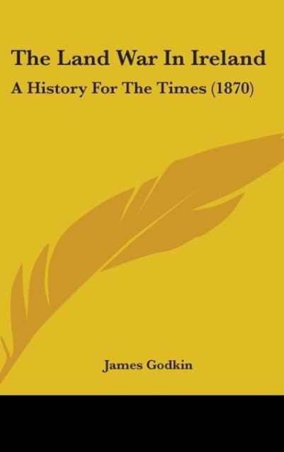 The Land War In Ireland - Godkin, James