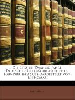 Die Letzten Zwanzig Jahre Deutscher Litteraturgeschichte, 1880-1900: Im Abriss Dargestellt Von E. Thomas - Thomas, Emil