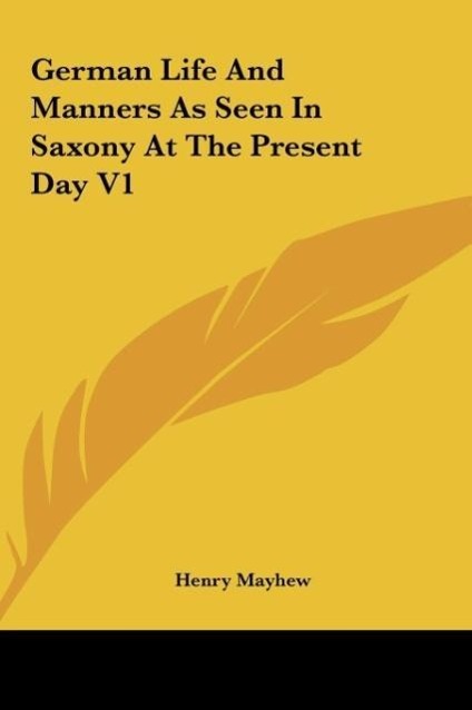German Life And Manners As Seen In Saxony At The Present Day V1 - Mayhew, Henry