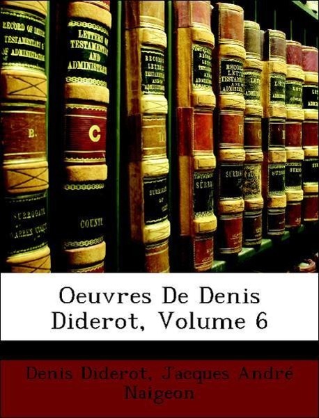 Oeuvres De Denis Diderot, Volume 6 - Diderot, Denis Naigeon, Jacques André
