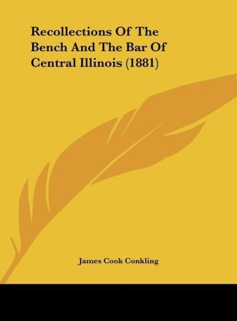 Recollections Of The Bench And The Bar Of Central Illinois (1881) - Conkling, James Cook