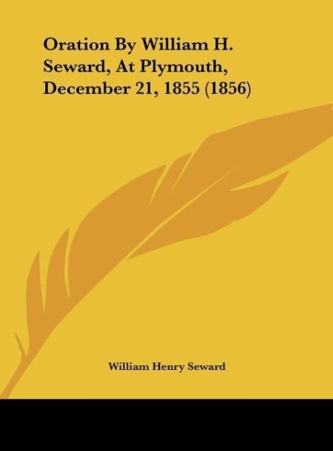 Oration By William H. Seward, At Plymouth, December 21, 1855 (1856) - Seward, William Henry