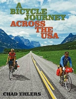 A Bicycle Journey Across the USA - Ehlers, Chad