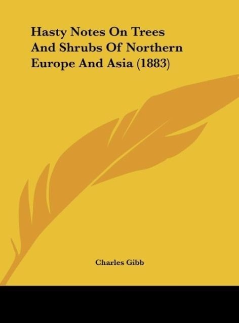 Hasty Notes On Trees And Shrubs Of Northern Europe And Asia (1883) - Gibb, Charles