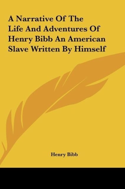 A Narrative Of The Life And Adventures Of Henry Bibb An American Slave Written By Himself - Bibb, Henry