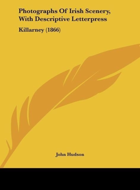 Photographs Of Irish Scenery, With Descriptive Letterpress - Hudson, John