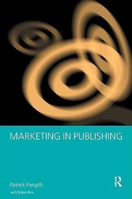 Marketing in Publishing - Robin Birn Patrick Forsyth