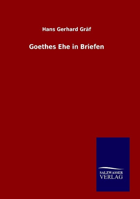 Goethes Ehe in Briefen - Graef, Hans Gerhard