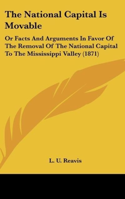The National Capital Is Movable - Reavis, L. U.