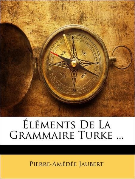 Éléments De La Grammaire Turke ... - Jaubert, Pierre-Amédée