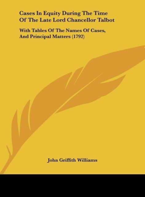 Cases In Equity During The Time Of The Late Lord Chancellor Talbot - Williams, John Griffith