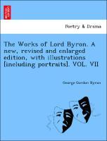 Byron, G: Works of Lord Byron. A new, revised and enlarged e - Byron, George Gordon
