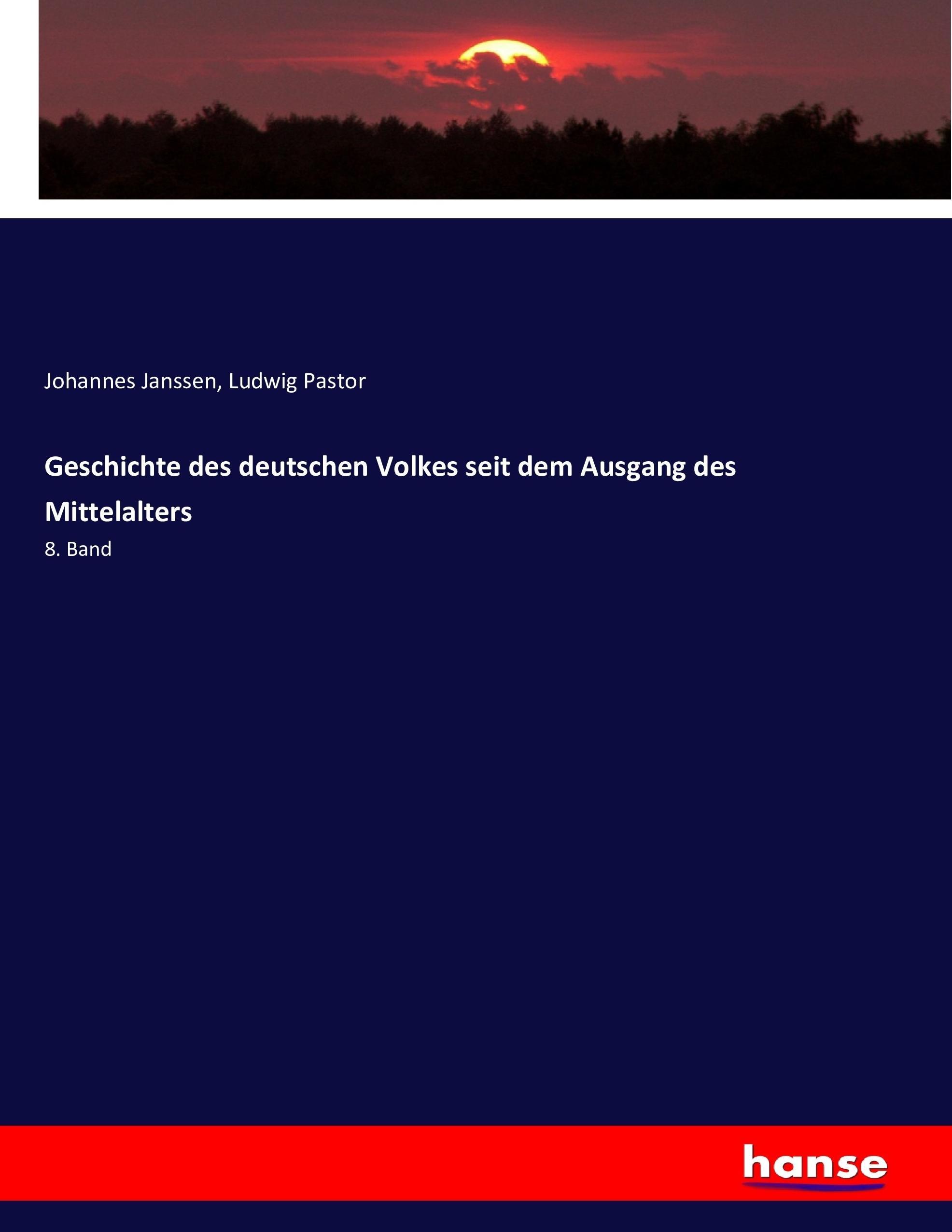 Geschichte des deutschen Volkes seit dem Ausgang des Mittelalters - Janssen, Johannes Pastor, Ludwig