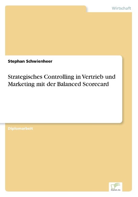 Strategisches Controlling in Vertrieb und Marketing mit der Balanced Scorecard - Schwienheer, Stephan