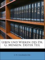 Leben und Wirken des Dr. G. Menken, Erster Teil - Gildemeister, C H.