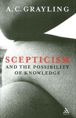 SCEPTICISM & THE POSSIBILITY O - Grayling, A. C.