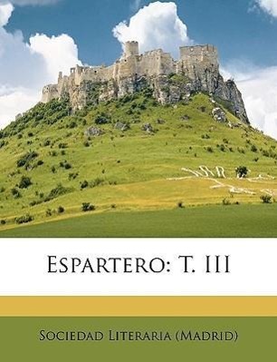 Espartero: T. III - Sociedad Literaria (Madrid)
