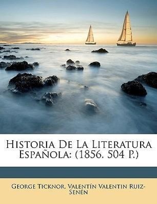 Historia De La Literatura Española: (1856. 504 P.) - Ticknor, George Ruiz-Senén, Valentín Valentin
