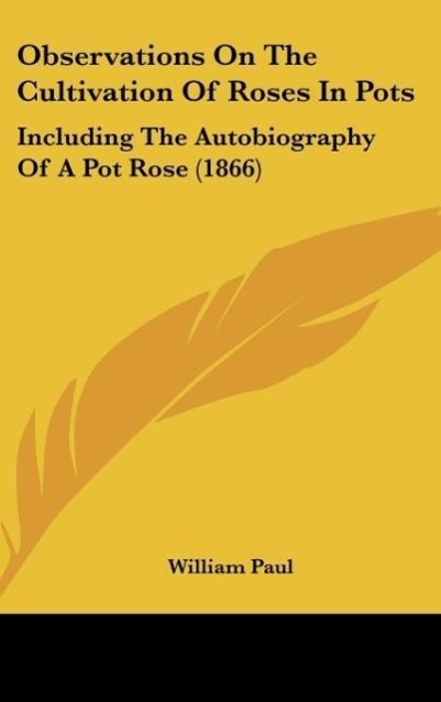 Observations On The Cultivation Of Roses In Pots - Paul, William